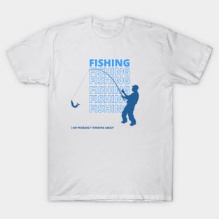 I Am Probably Thinking About Fishing (B/W) T-Shirt